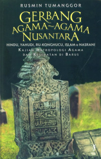 Image of Gerbang Agama-Agama Nusantara : (Hindu, Yahudi, Ru-Konghucu, Islam & Nasrani) Kajian Antropologi Agama dan Kesehatan di Barus