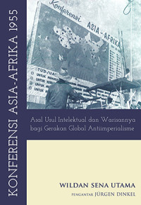 Image of Konferensi Asia-Afrika 1955: Asal Usul Intelektual dan Warisannya bagi Gerakan Global Antiimperialisme